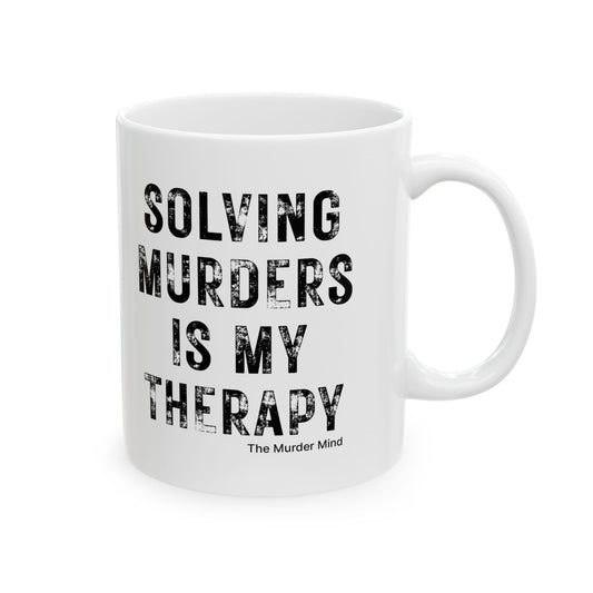 Solving Murders Is My Therapy White Ceramic Mug, 11oz