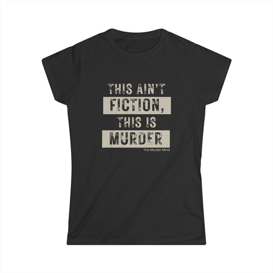 This Ain't Fiction, This Is Murder Women's Softstyle Tee