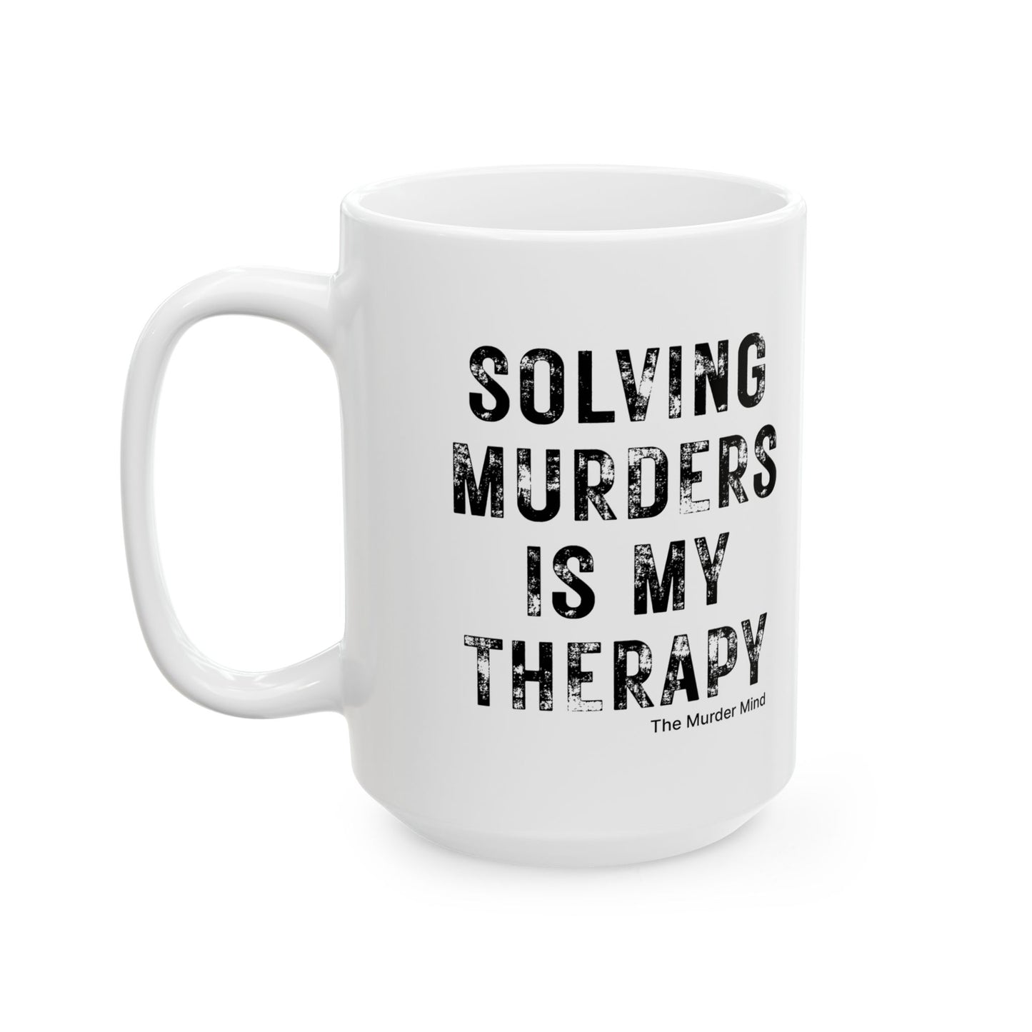 Solving Murders Is My Therapy White Ceramic Mug, 11oz