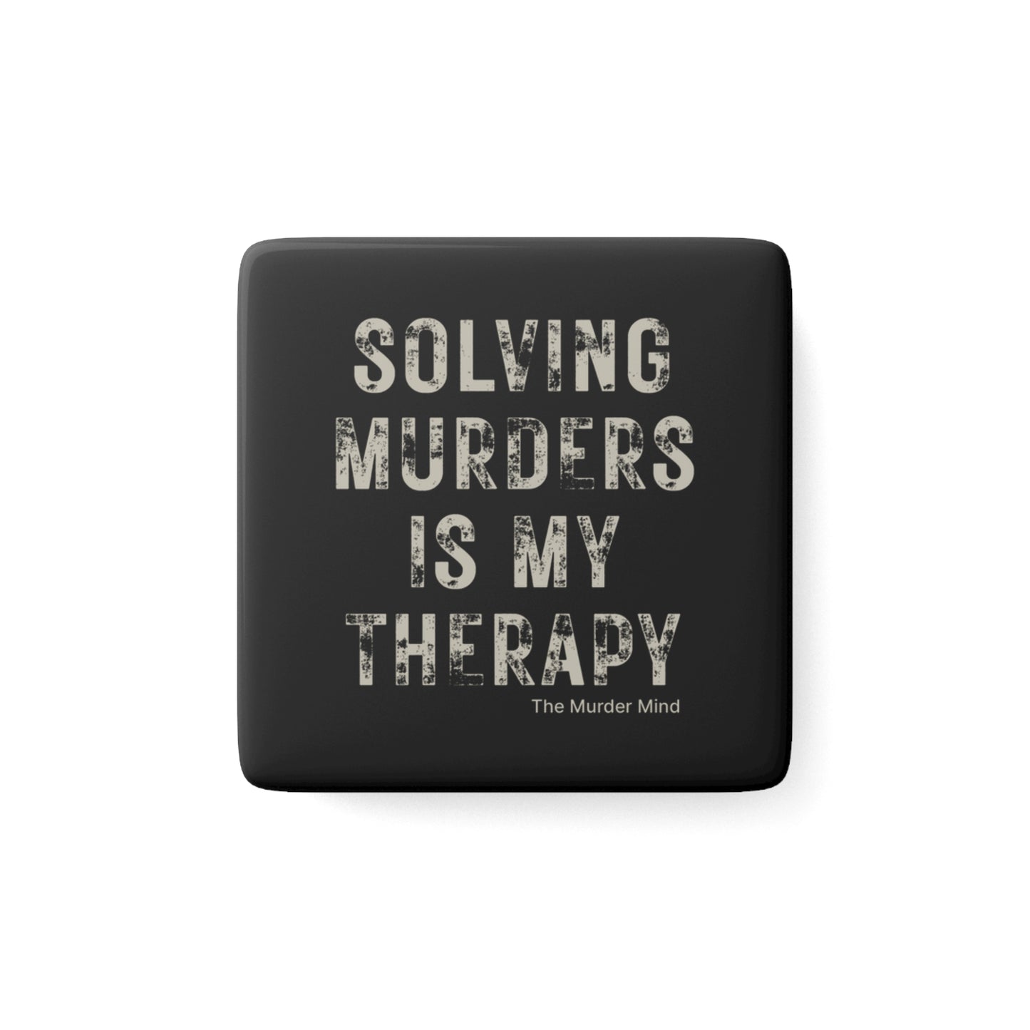 Solving Murders Is My Therapy Black Porcelain Magnet, Square