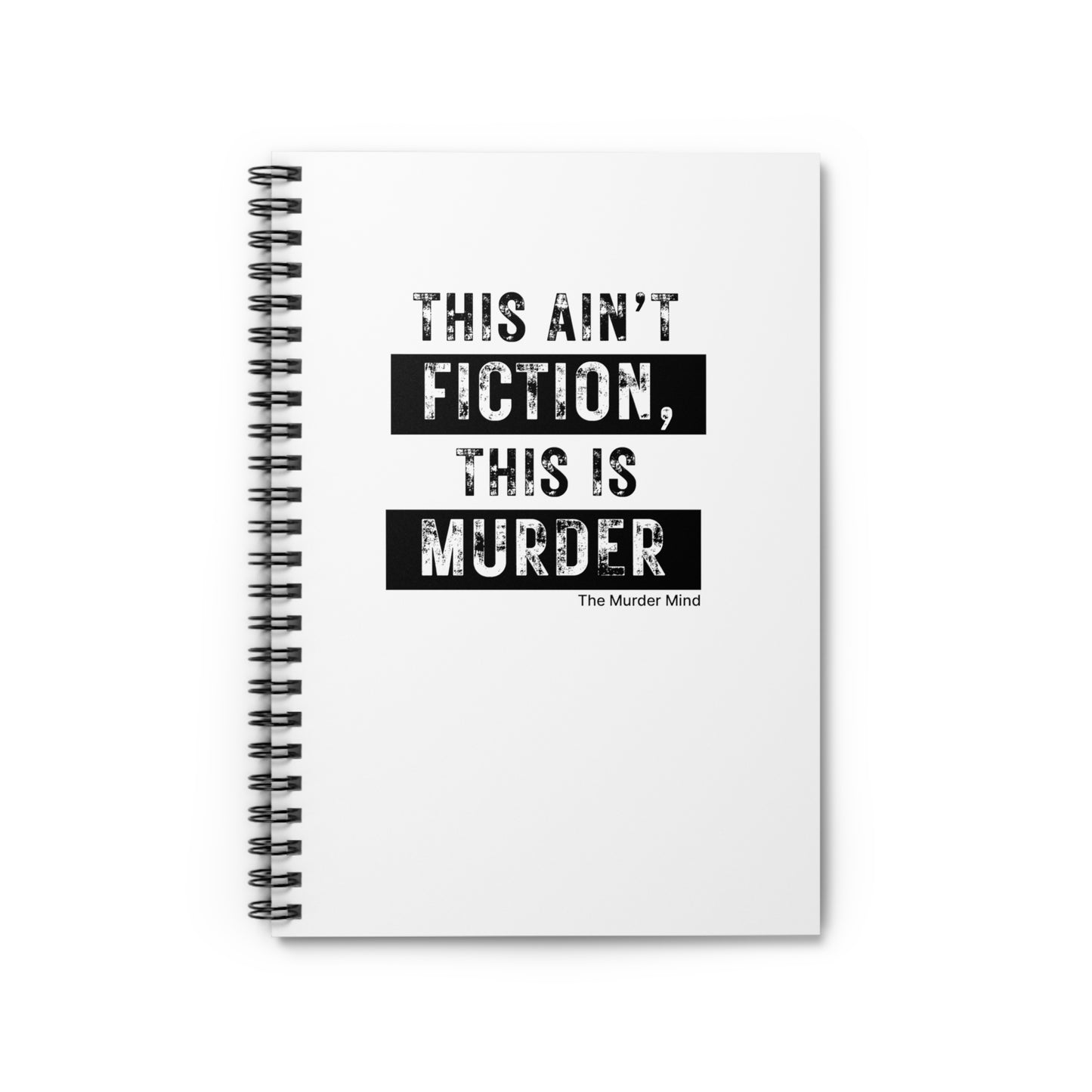 This Ain't Fiction, This Is Murder White Spiral Notebook - Ruled Line