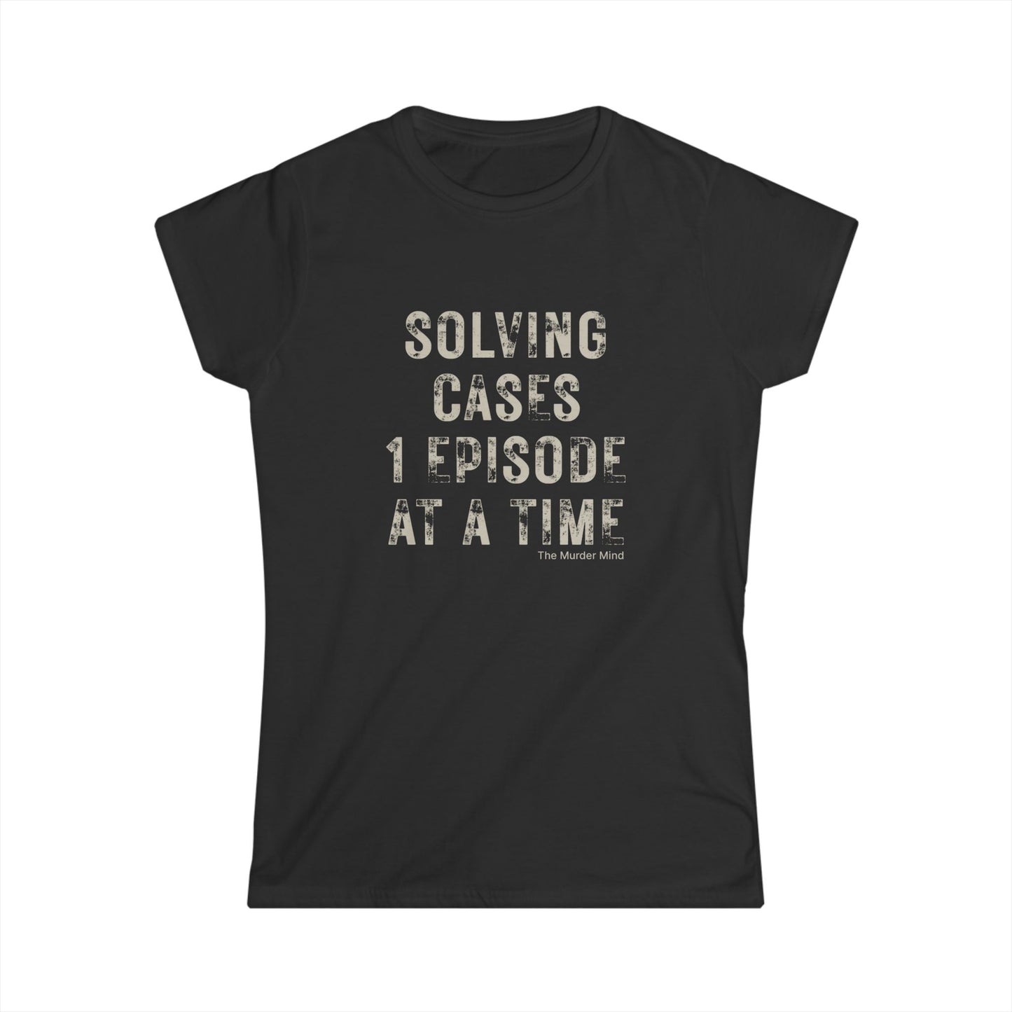 Solving Cases 1 Episode At A Time Women's Softstyle Tee