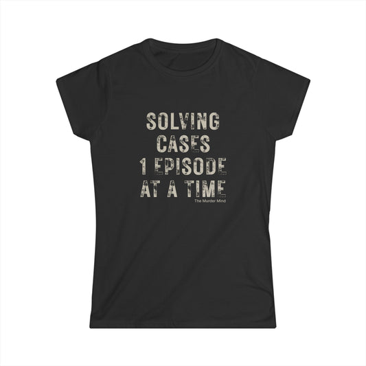 Solving Cases 1 Episode At A Time Women's Softstyle Tee
