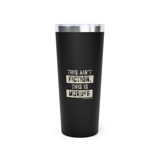 This Ain't Fiction, This Is Murder Copper Vacuum Insulated Tumbler, 22oz