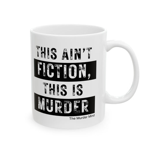 This Ain't Fiction, This Is Murder White Ceramic Mug, (11oz, 15oz)