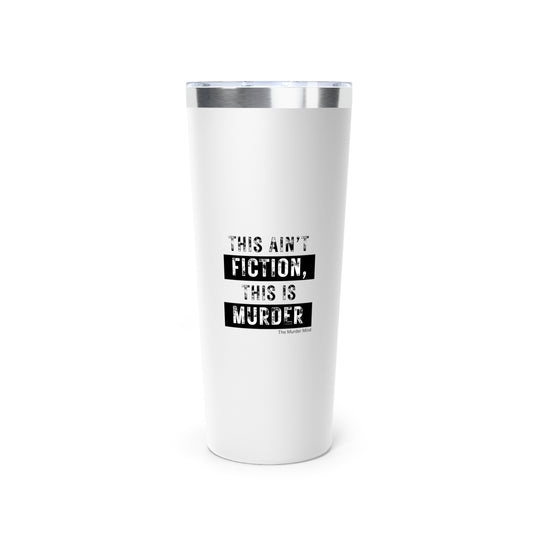 This Ain't Fiction, This Is Murder Copper Vacuum Insulated Tumbler, 22oz