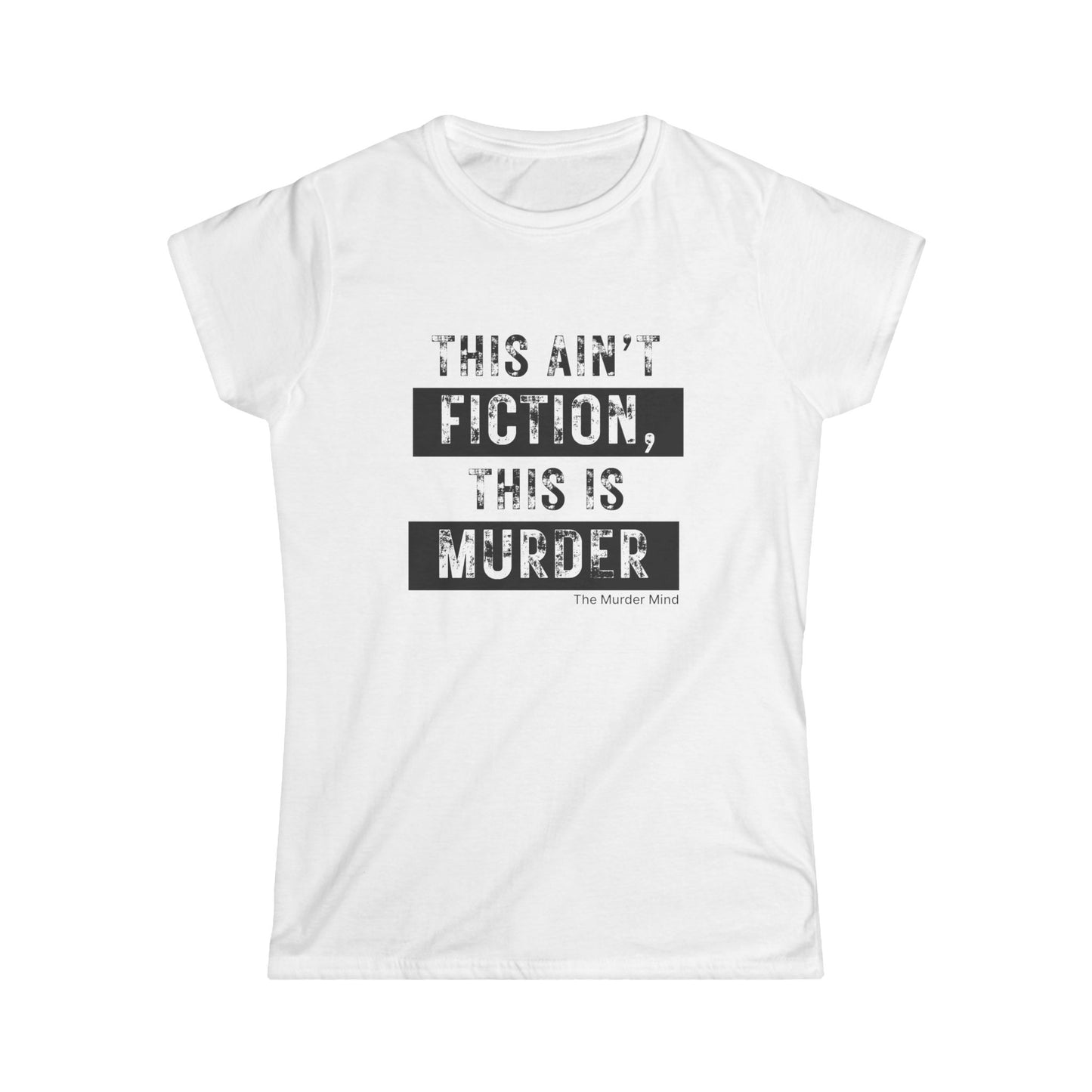 This Ain't Fiction, This Is Murder Women's Softstyle Tee