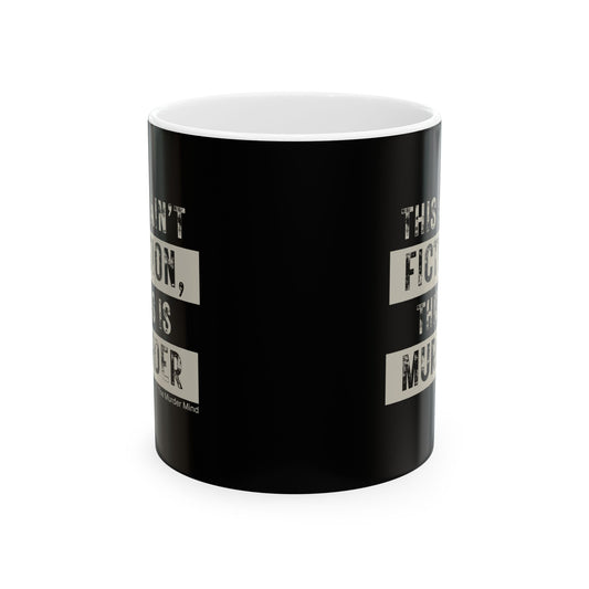 This Ain't Fiction, This Is Murder Black Ceramic Mug, (11oz, 15oz)