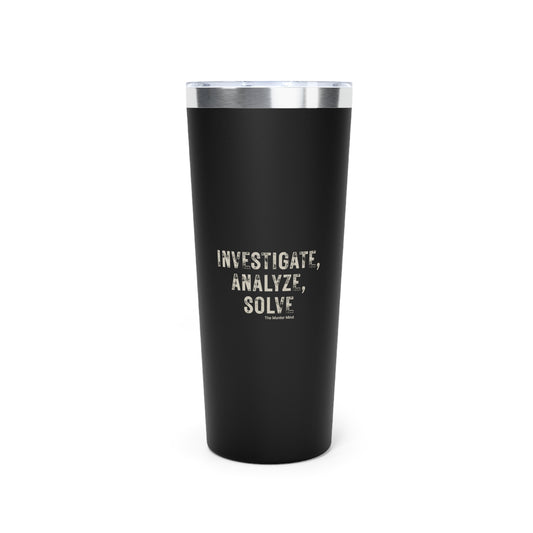 Investigate, Analyze, Solve Copper Vacuum Insulated Tumbler, 22oz