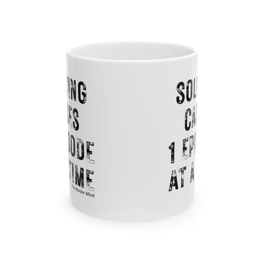 Solving Cases 1 Episode At A Time White Ceramic Mug, (11oz, 15oz)