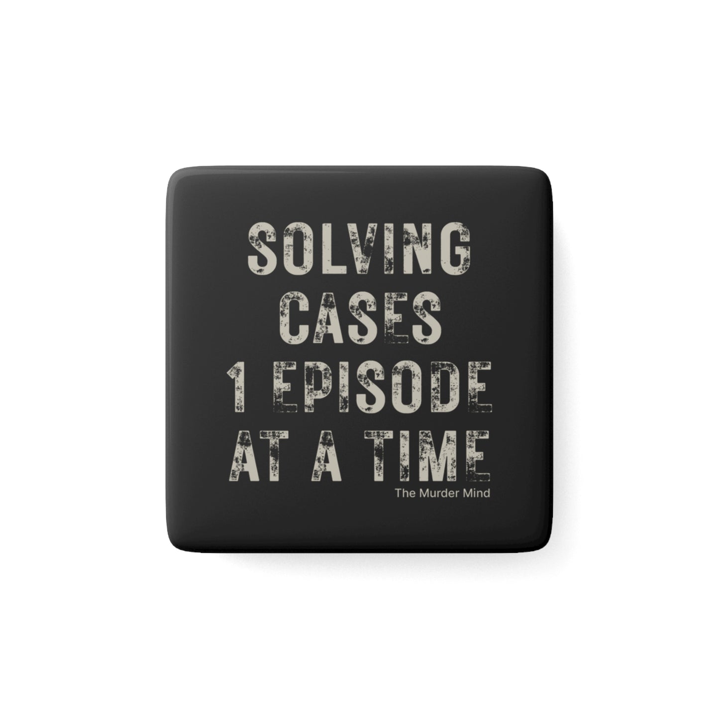 Solving Cases 1 Episode At A Time Black Porcelain Magnet, Square