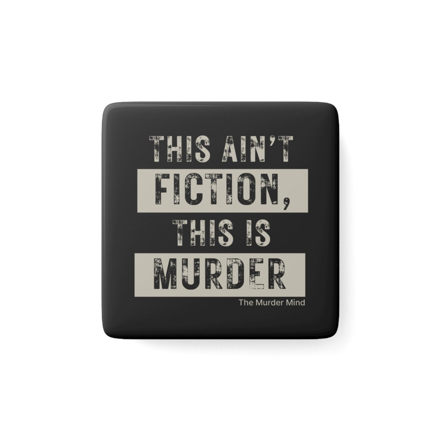 This Ain't Fiction, This Is Murder Black Porcelain Magnet, Square