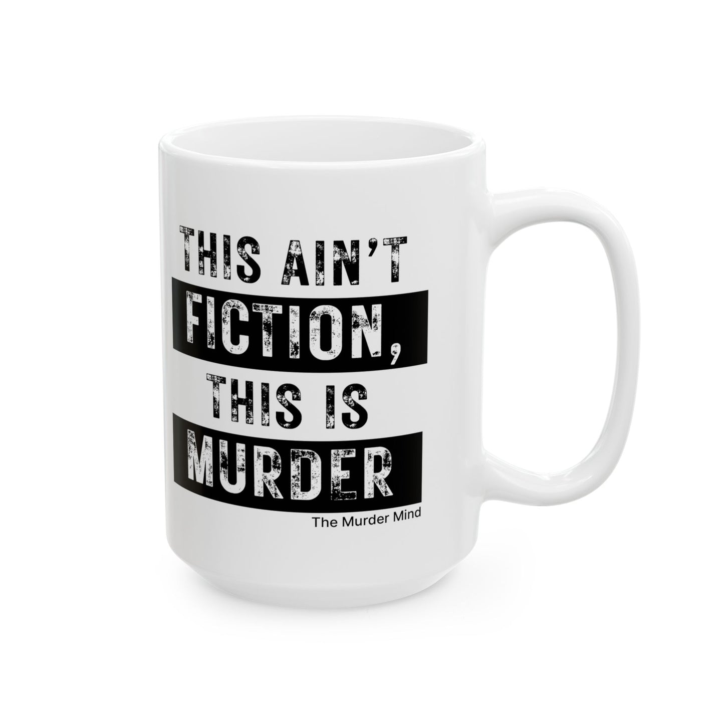 This Ain't Fiction, This Is Murder White Ceramic Mug, (11oz, 15oz)