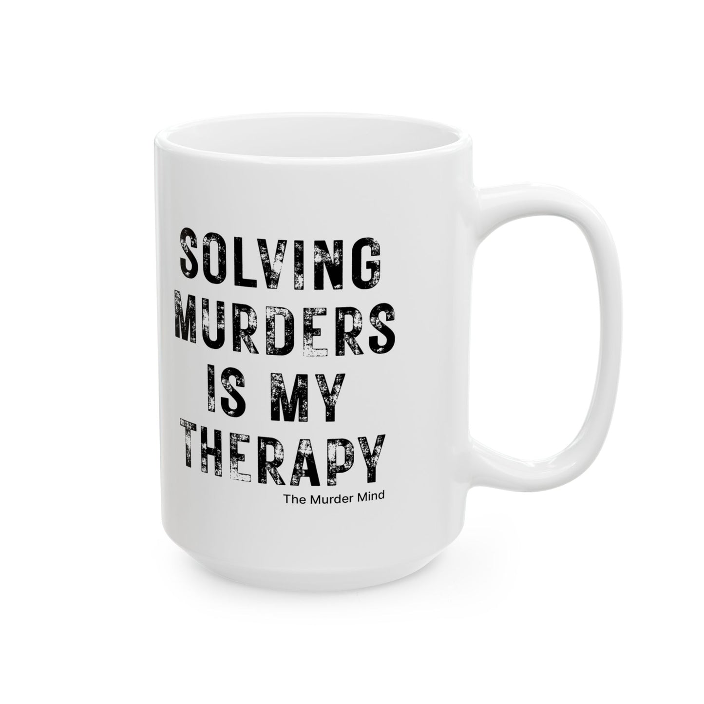 Solving Murders Is My Therapy White Ceramic Mug, 11oz