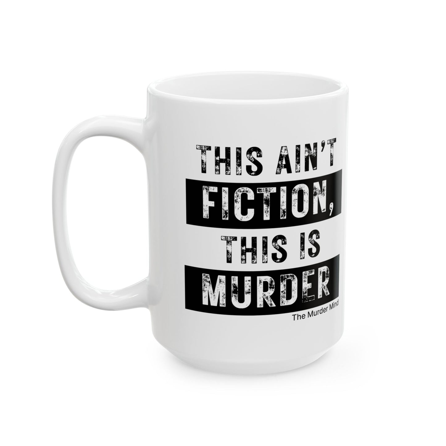 This Ain't Fiction, This Is Murder White Ceramic Mug, (11oz, 15oz)