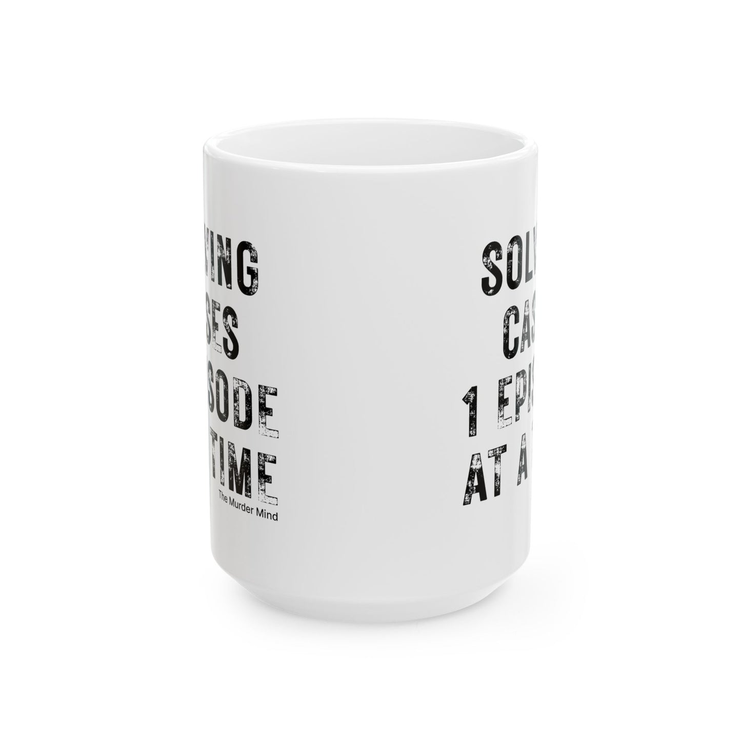 Solving Cases 1 Episode At A Time White Ceramic Mug, (11oz, 15oz)