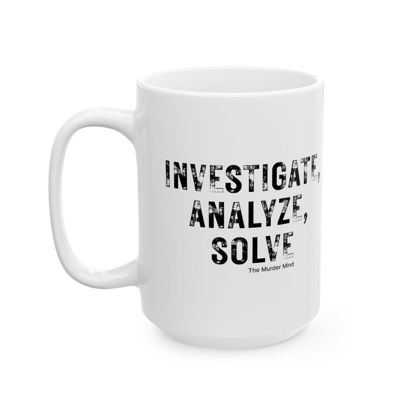 Investigate, Analyze, Solve White Ceramic Mug, (11oz, 15oz)