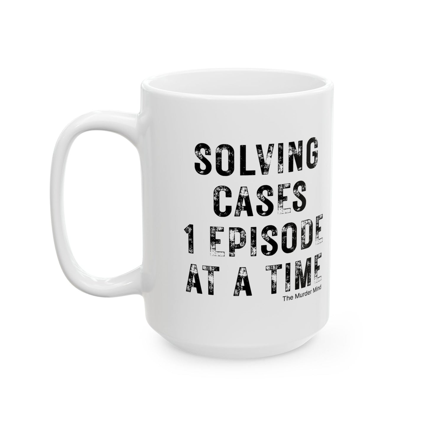 Solving Cases 1 Episode At A Time White Ceramic Mug, (11oz, 15oz)