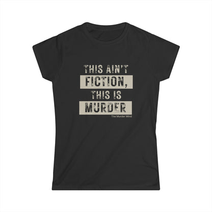 This Ain't Fiction, This Is Murder Women's Softstyle Tee