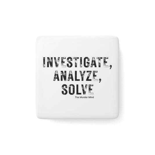 Investigate, Analyze, Solve White Porcelain Magnet, Square