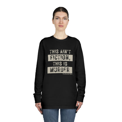 This Ain't Fiction, This Is Murder Long Sleeve Crewneck Tee