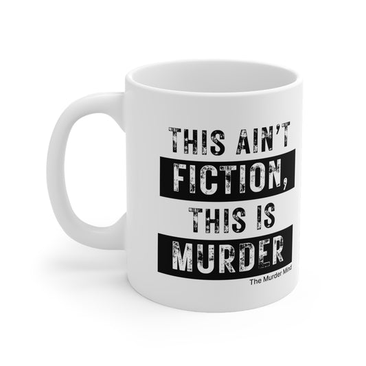 This Ain't Fiction, This Is Murder White Ceramic Mug, 11oz
