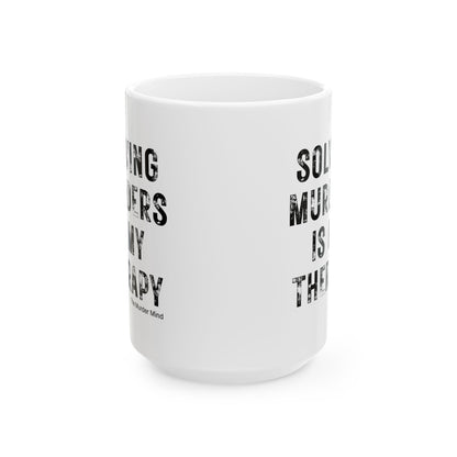 Solving Murders Is My Therapy White Ceramic Mug, 11oz