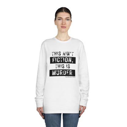 This Ain't Fiction, This Is Murder Long Sleeve Crewneck Tee
