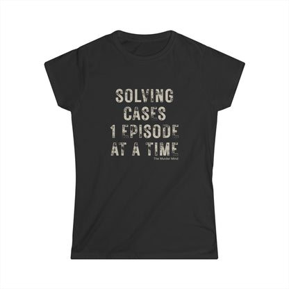 Solving Cases 1 Episode At A Time Women's Softstyle Tee