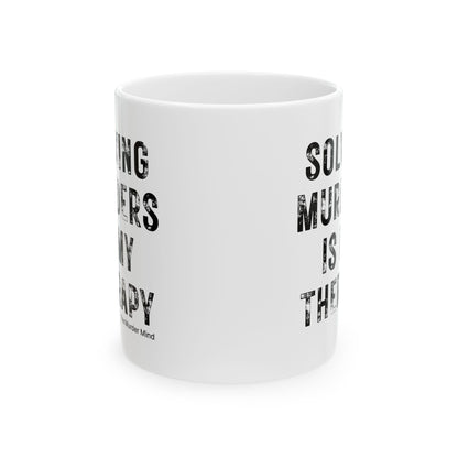 Solving Murders Is My Therapy White Ceramic Mug, 11oz