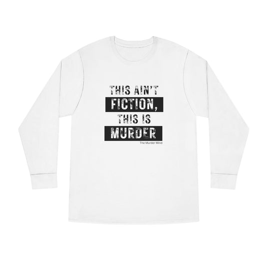 This Ain't Fiction, This Is Murder Long Sleeve Crewneck Tee