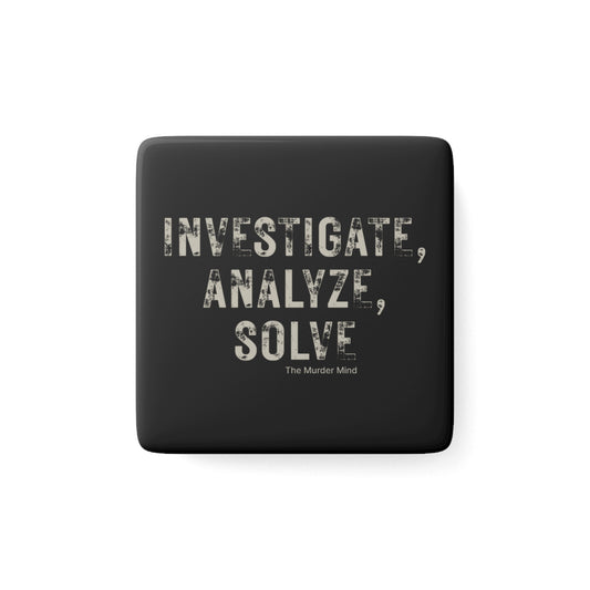 Investigate, Analyze, Solve Black Porcelain Magnet, Square