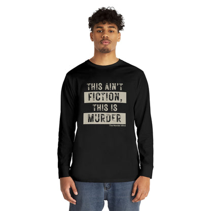 This Ain't Fiction, This Is Murder Long Sleeve Crewneck Tee