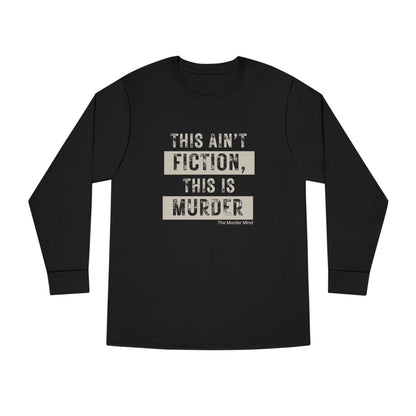 This Ain't Fiction, This Is Murder Long Sleeve Crewneck Tee