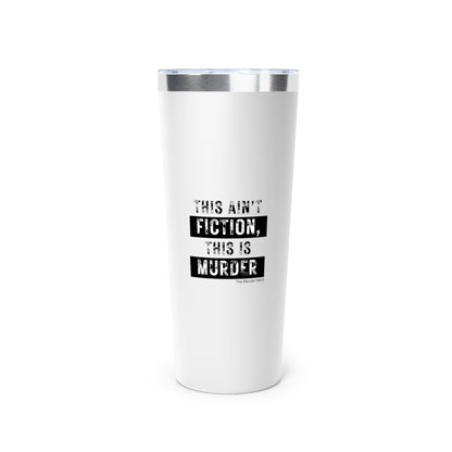This Ain't Fiction, This Is Murder Copper Vacuum Insulated Tumbler, 22oz