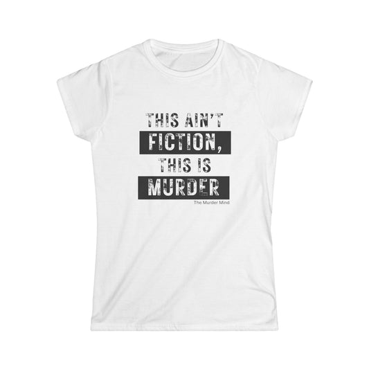 This Ain't Fiction, This Is Murder Women's Softstyle Tee