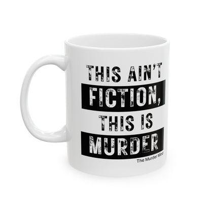 This Ain't Fiction, This Is Murder White Ceramic Mug, (11oz, 15oz)
