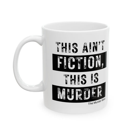This Ain't Fiction, This Is Murder White Ceramic Mug, (11oz, 15oz)