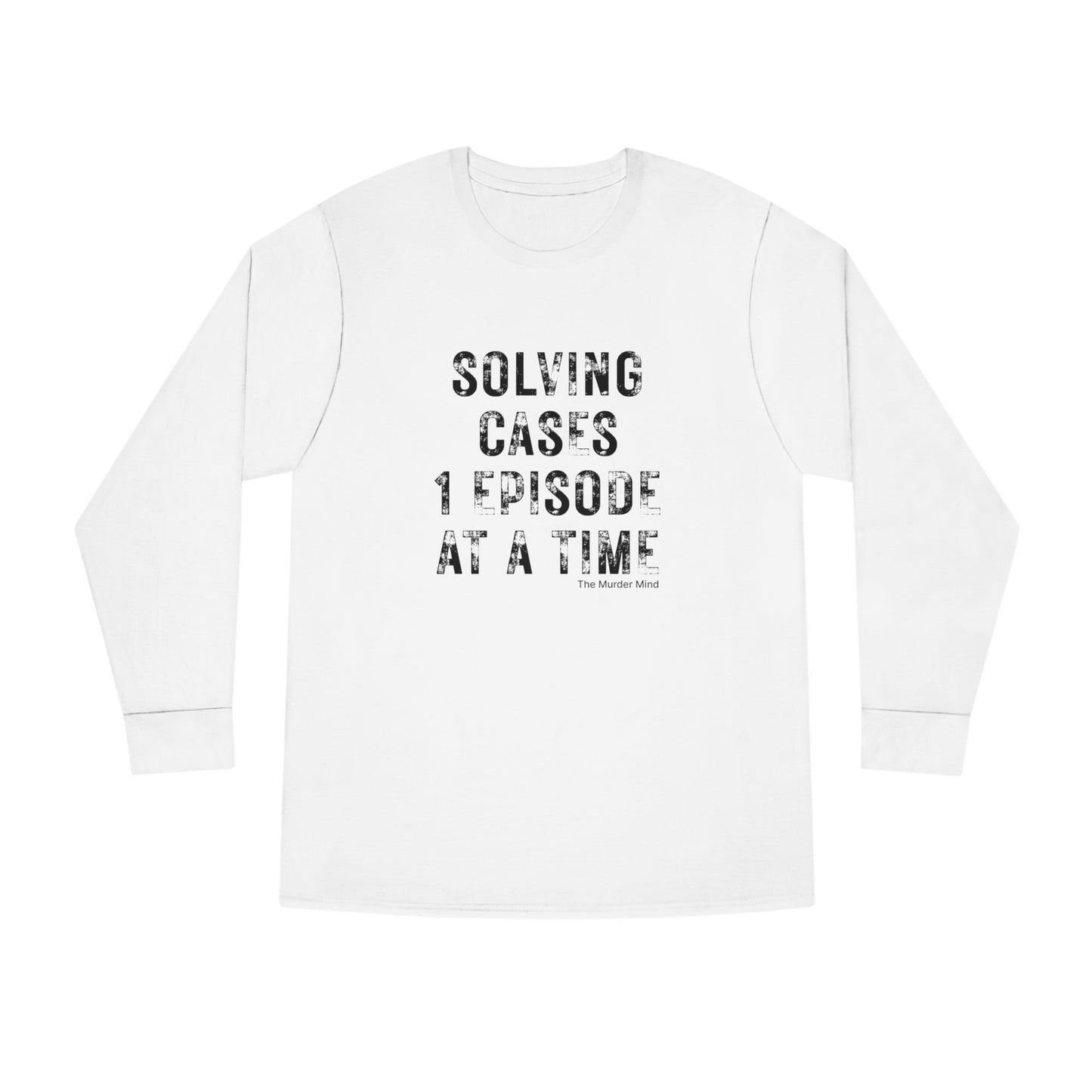 Solving Cases 1 Episode At A Time Long Sleeve Crewneck Tee