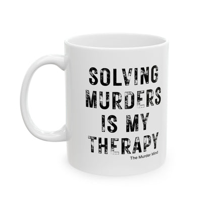 Solving Murders Is My Therapy White Ceramic Mug, 11oz