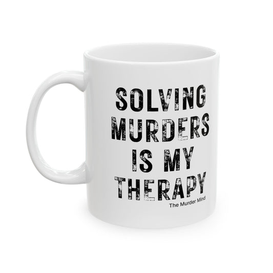 Solving Murders Is My Therapy White Ceramic Mug, 11oz