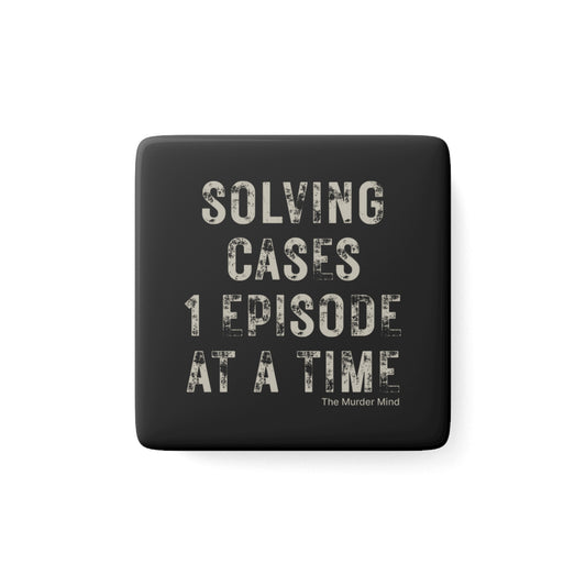 Solving Cases 1 Episode At A Time Black Porcelain Magnet, Square