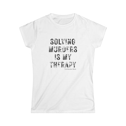 Solving Murders Is My Therapy Women's Softstyle Tee