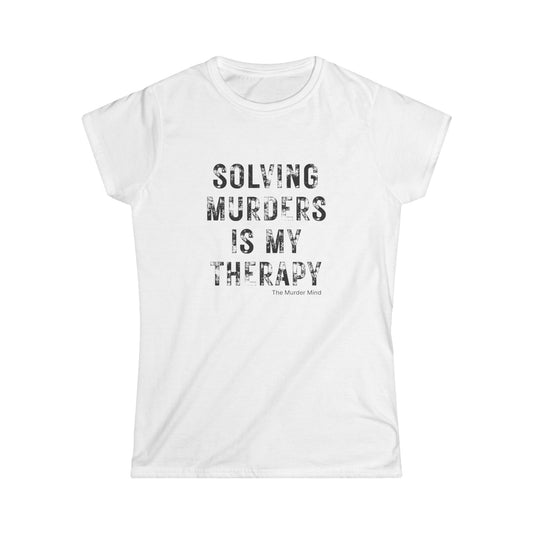 Solving Murders Is My Therapy Women's Softstyle Tee