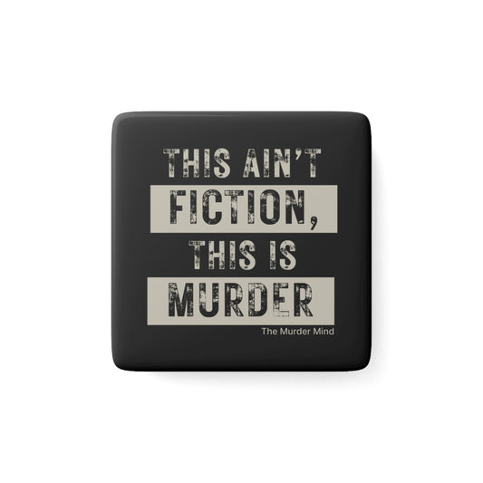 This Ain't Fiction, This Is Murder Black Porcelain Magnet, Square