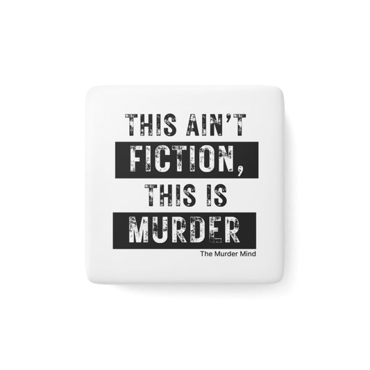 This Ain't Fiction, This Is Murder White Porcelain Magnet, Square