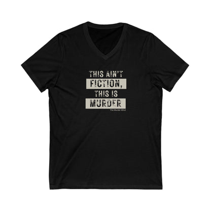 This Ain't Fiction, This Is Murder Unisex Short Sleeve V-Neck Tee