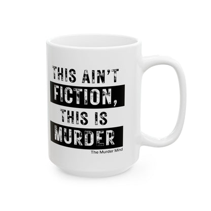 This Ain't Fiction, This Is Murder White Ceramic Mug, (11oz, 15oz)