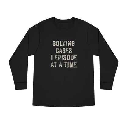 Solving Cases 1 Episode At A Time Long Sleeve Crewneck Tee