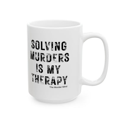 Solving Murders Is My Therapy White Ceramic Mug, 11oz